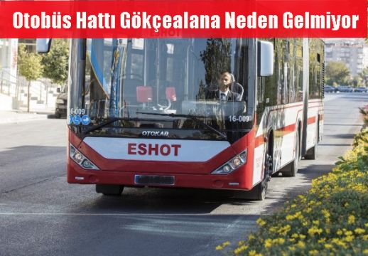 Otobüs Hattı Gökçealana Neden Gelmiyor