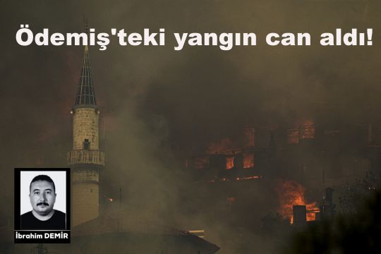 Ödemiş'teki yangın can aldı!