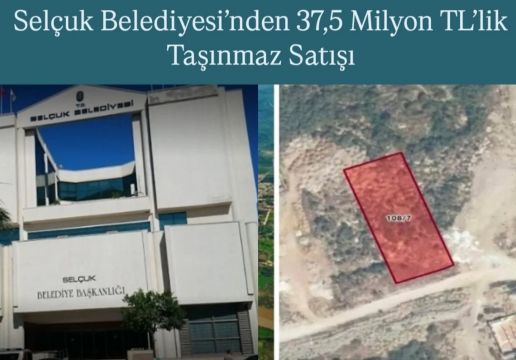 Selçuk Belediyesi’nden 37,5 Milyon TL’lik Taşınmaz Satışı