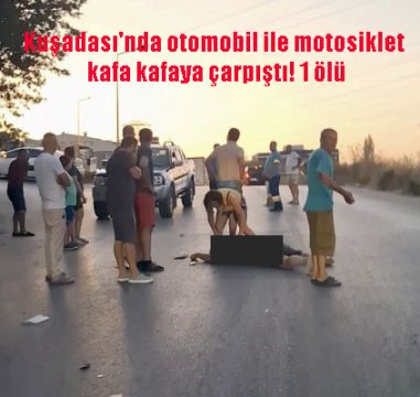 Kuşadası'nda otomobil ile motosiklet kafa kafaya çarpıştı! 1 ölü